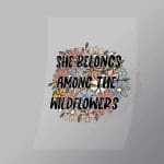 DCWC0031 She Belongs Among The Wildflowers Direct To Film Transfer Mock Up