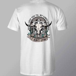 DCWC0050 So I'll Love You 'Til My Lungs Give Out Direct To Film Transfer White T Shirt Mock Up